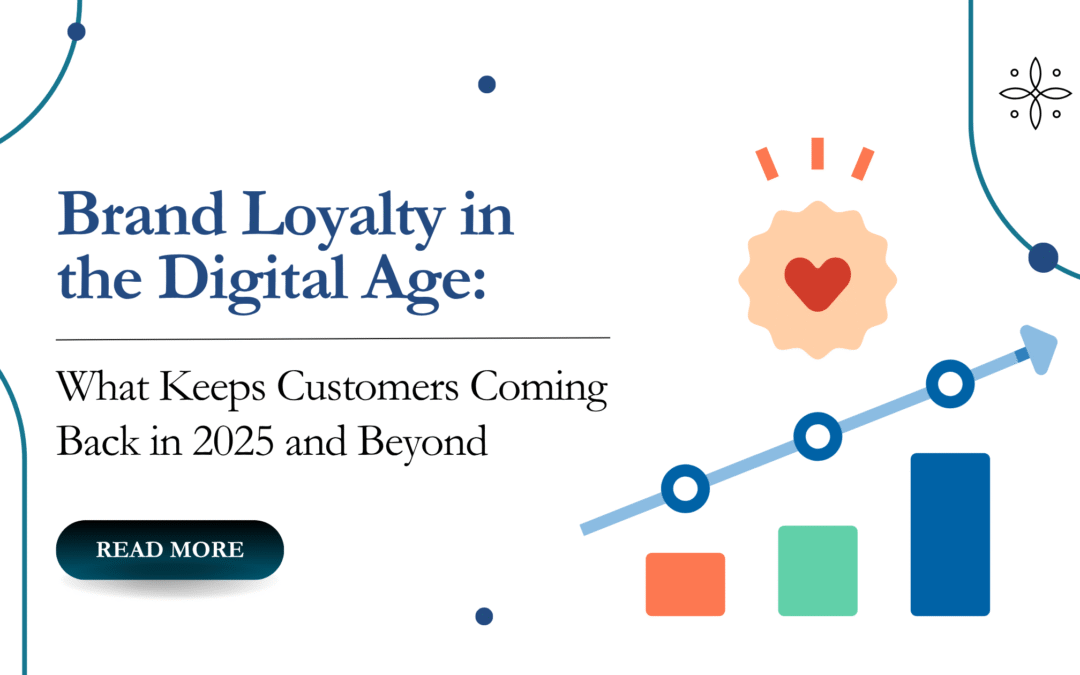 Brand Loyalty in the Digital Age: What Keeps Customers Coming Back in 2025 and Beyond