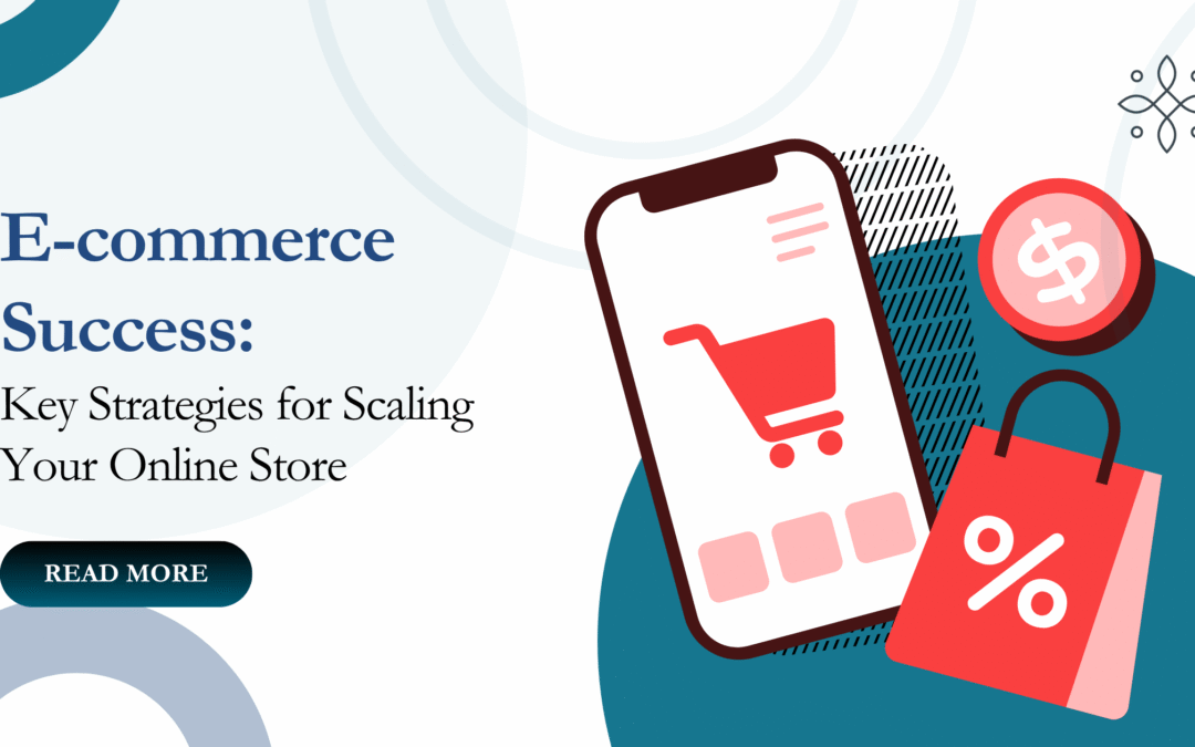 E-commerce Success: Key Strategies for Scaling Your Online Store